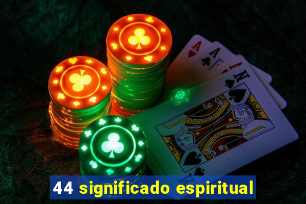 44 significado espiritual